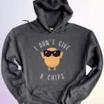 HOODIE I DONT GIVE A CHIPS